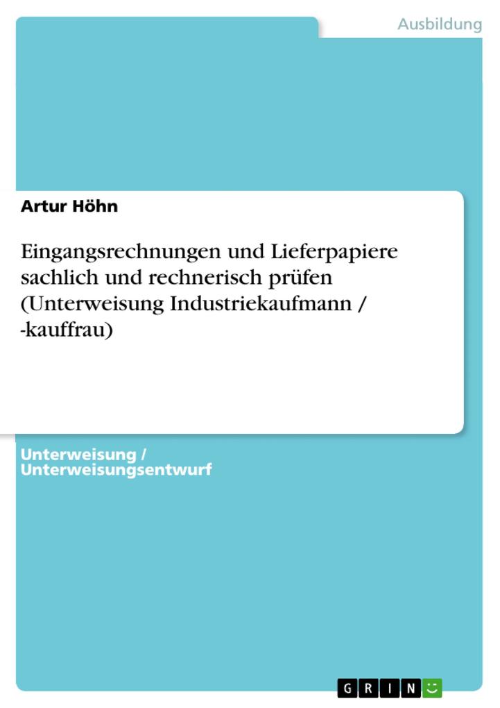 Eingangsrechnungen und Lieferpapiere sachlich und rechnerisch prüfen (Unterweisung Industriekaufmann / -kauffrau) - Artur Höhn
