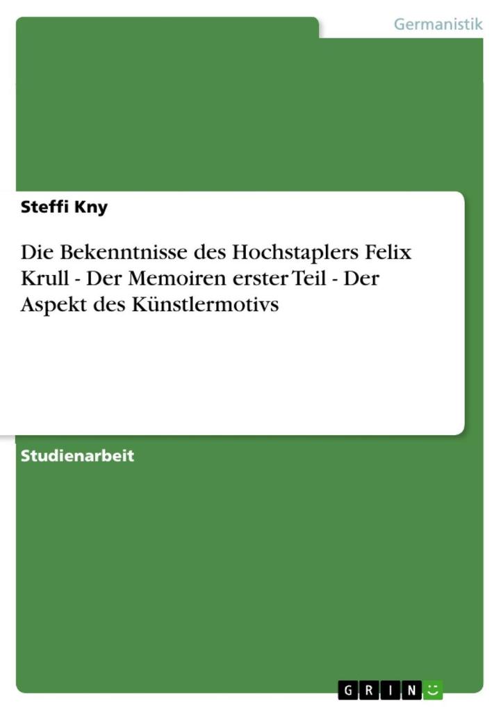 Die Bekenntnisse des Hochstaplers Felix Krull - Der Memoiren erster Teil - Der Aspekt des Künstlermotivs - Steffi Kny