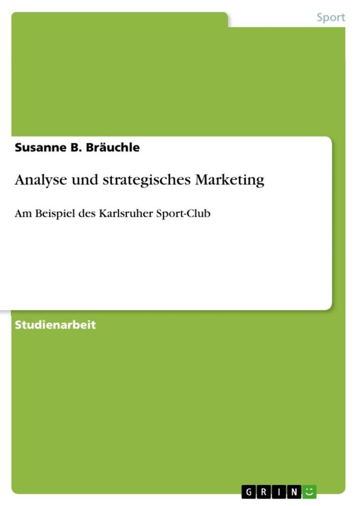 Analyse und strategisches Marketing am Beispiel des Karlsruher Sport-Club - Susanne B. Bräuchle