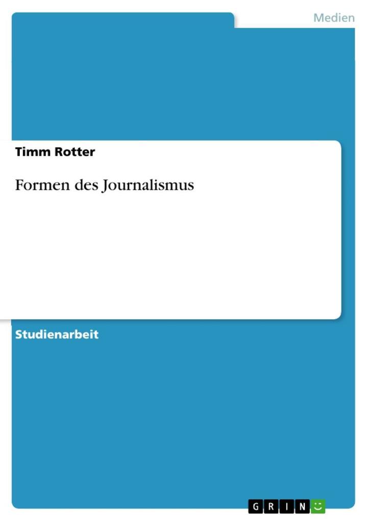 Formen des Journalismus - Timm Rotter