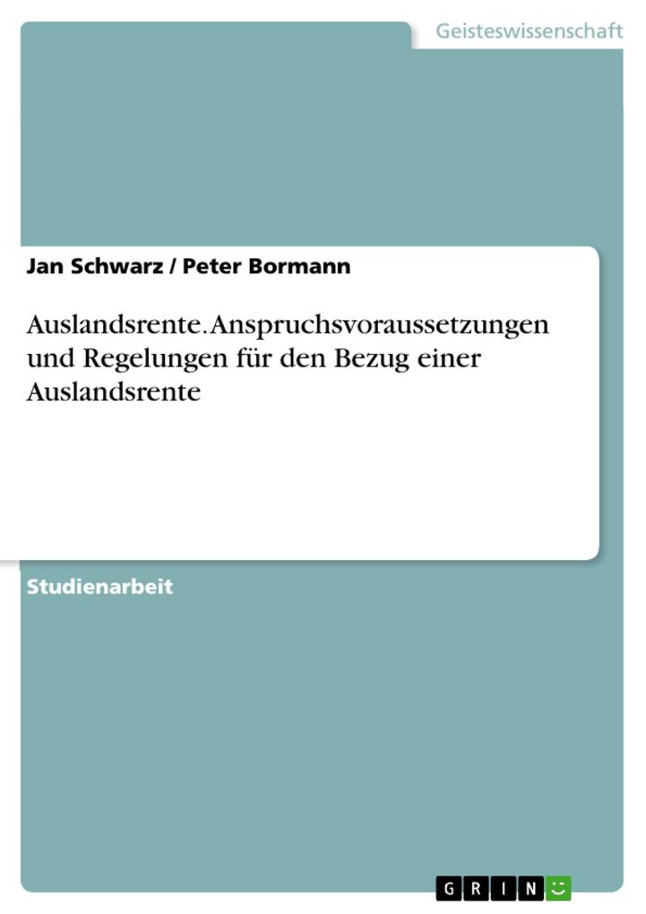 Auslandsrente. Anspruchsvoraussetzungen und Regelungen für den Bezug einer Auslandsrente - Jan Schwarz/ Peter Bormann