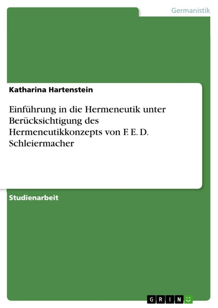 Einführung in die Hermeneutik unter Berücksichtigung des Hermeneutikkonzepts von F. E. D. Schleiermacher - Katharina Hartenstein