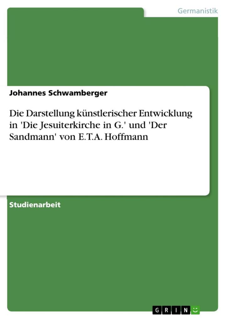 Die Darstellung künstlerischer Entwicklung in 'Die Jesuiterkirche in G.' und 'Der Sandmann' von E.T.A. Hoffmann