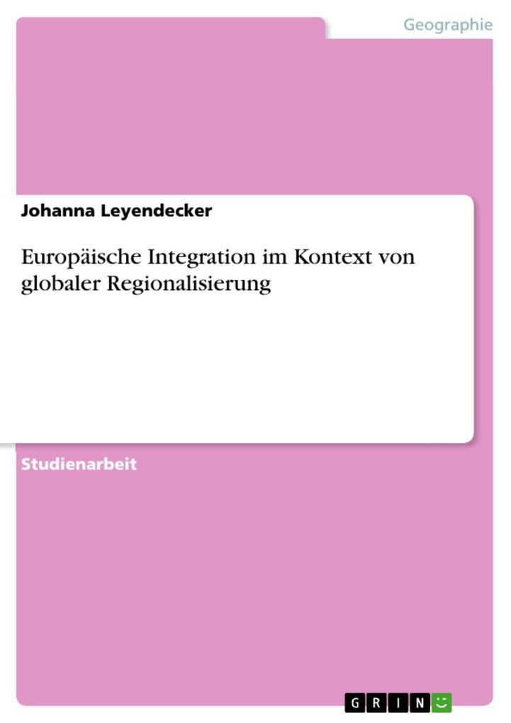 Europäische Integration im Kontext von globaler Regionalisierung - Johanna Leyendecker