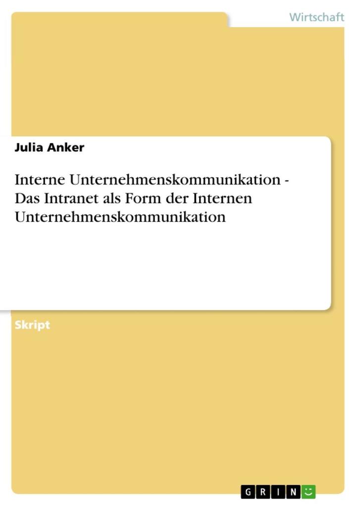 Interne Unternehmenskommunikation - Das Intranet als Form der Internen Unternehmenskommunikation - Julia Anker