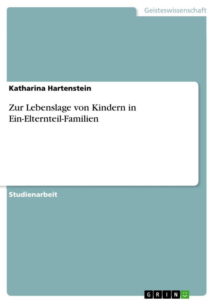 Zur Lebenslage von Kindern in Ein-Elternteil-Familien - Katharina Hartenstein