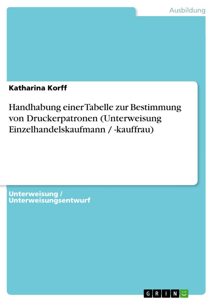Handhabung einer Tabelle zur Bestimmung von Druckerpatronen (Unterweisung Einzelhandelskaufmann / -kauffrau) - Katharina Korff
