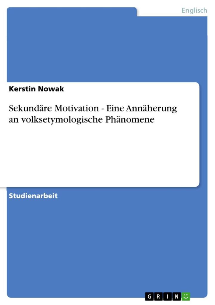 Sekundäre Motivation - Eine Annäherung an volksetymologische Phänomene - Kerstin Nowak