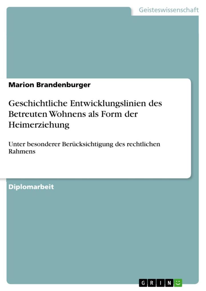 Geschichtliche Entwicklungslinien des Betreuten Wohnens als Form der Heimerziehung unter besonderer Berücksichtigung des rechtlichen Rahmens - Marion Brandenburger