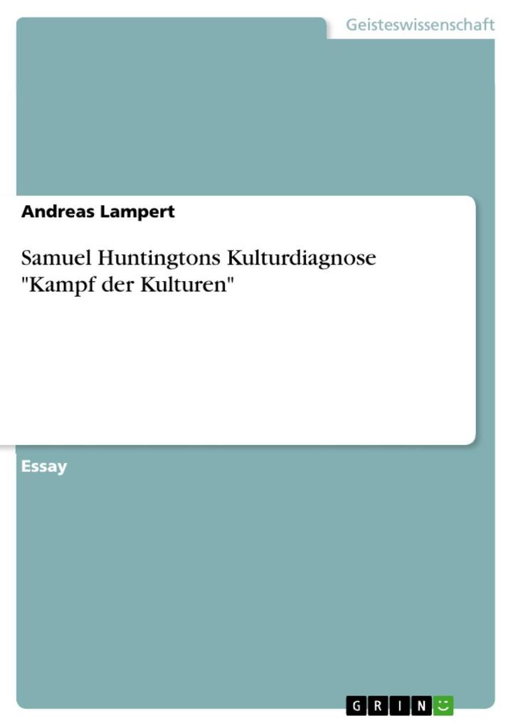 Samuel Huntingtons Kulturdiagnose Kampf der Kulturen - Andreas Lampert