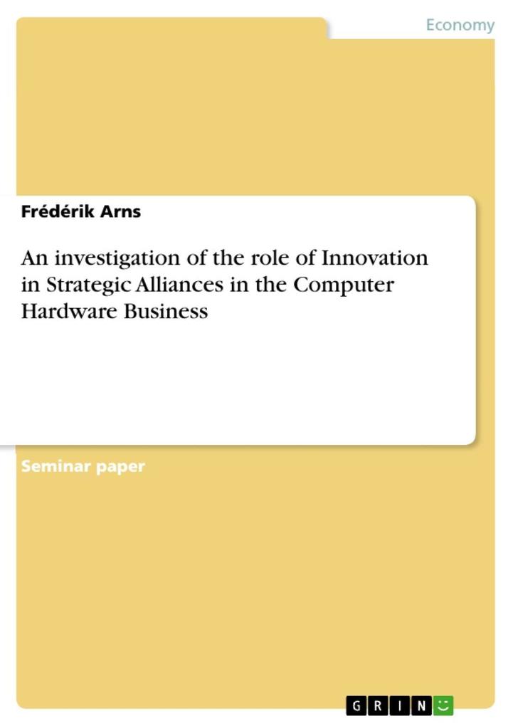 An investigation of the role of Innovation in Strategic Alliances in the Computer Hardware Business als eBook von Frédérik Arns - GRIN Publishing