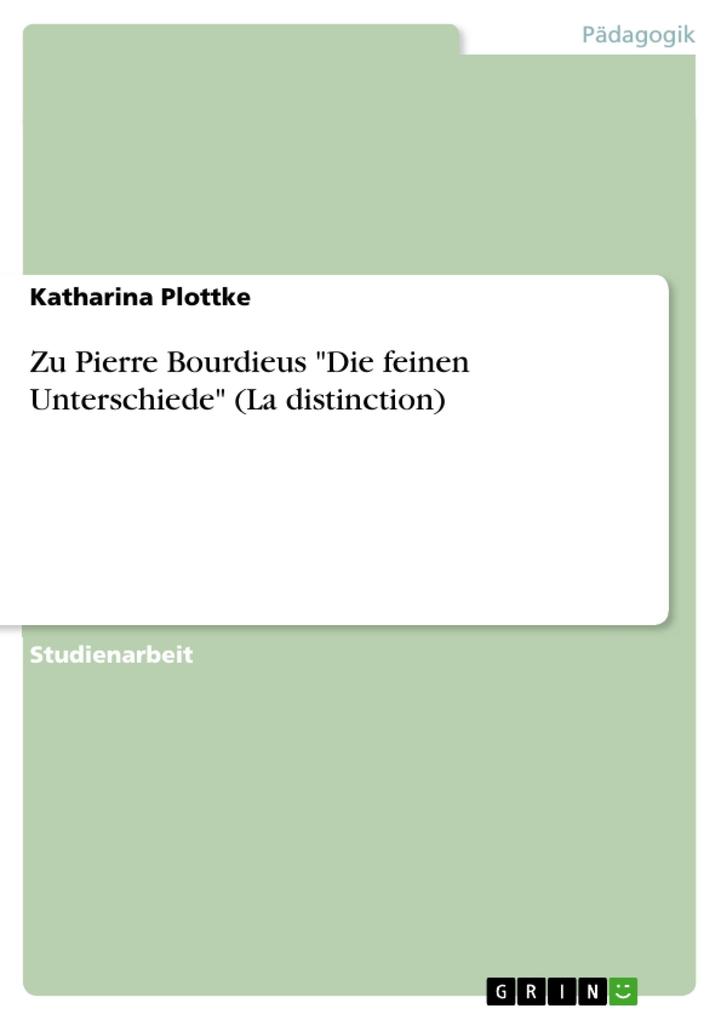 Zu: Pierre Bourdieu - Die feinen Unterschiede - Katharina Plottke