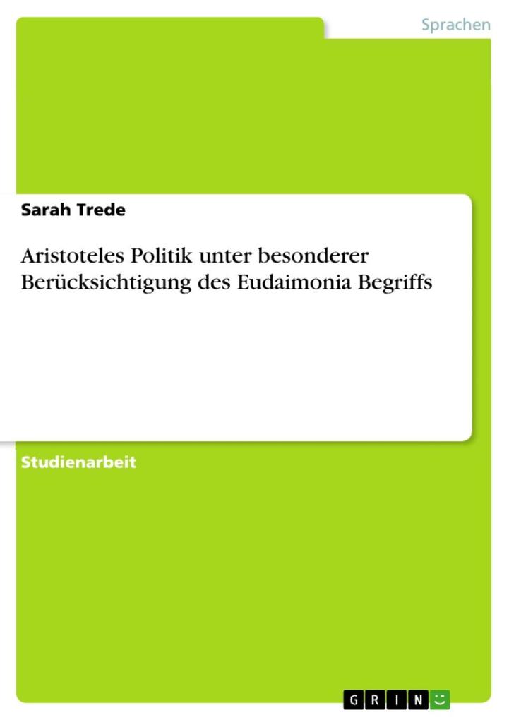 Aristoteles Politik unter besonderer Berücksichtigung des Eudaimonia Begriffs - Sarah Trede