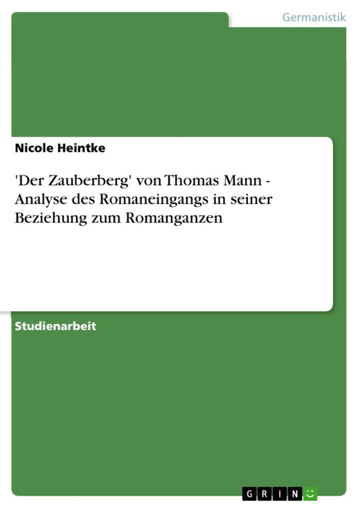 'Der Zauberberg' von Thomas Mann - Analyse des Romaneingangs in seiner Beziehung zum Romanganzen - Nicole Heintke