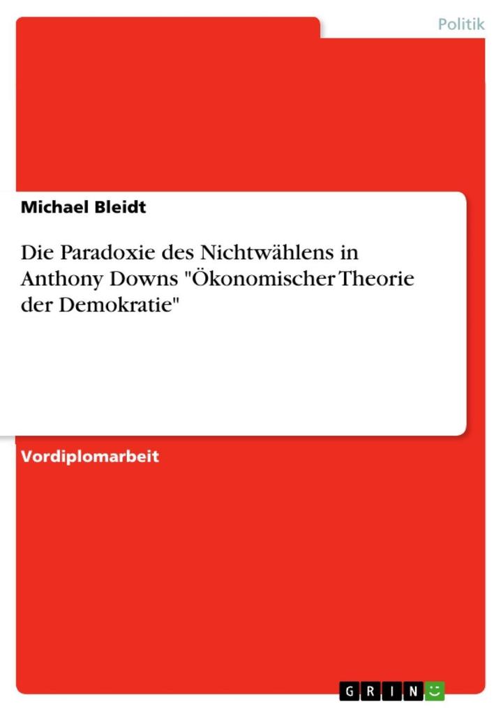Die Paradoxie des Nichtwählens in Anthony Downs Ökonomischer Theorie der Demokratie - Michael Bleidt
