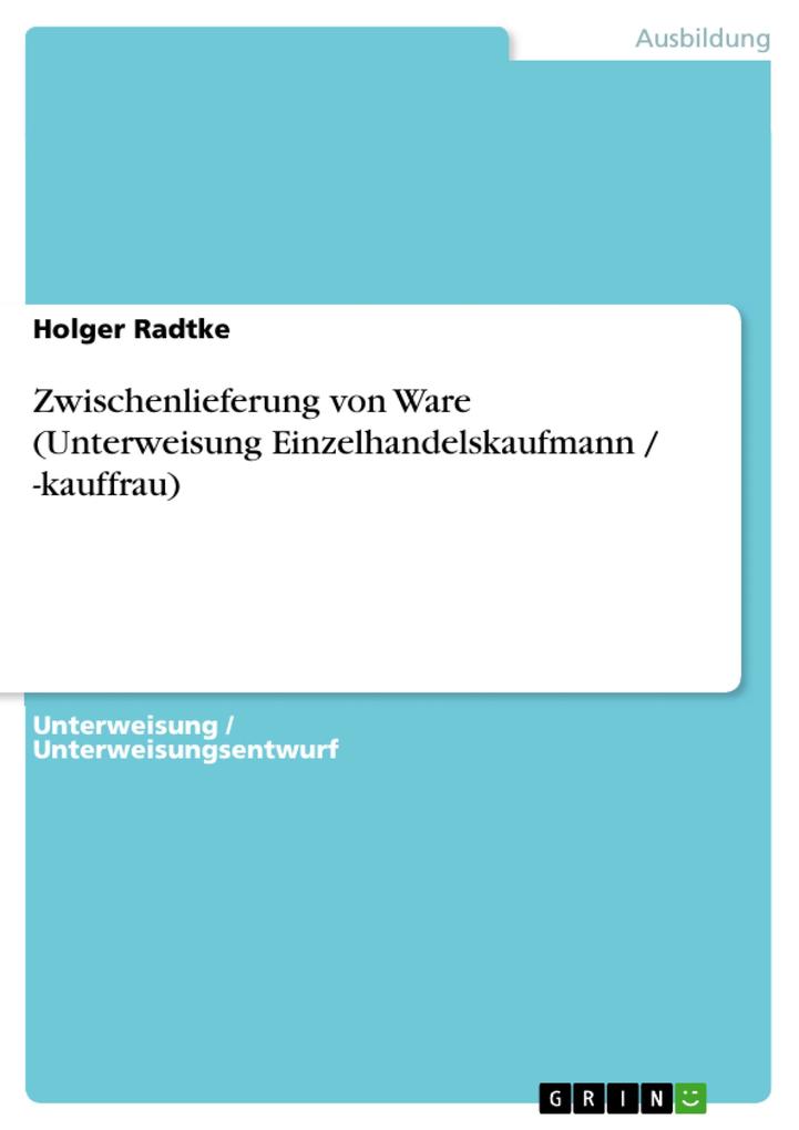 Zwischenlieferung von Ware (Unterweisung Einzelhandelskaufmann / -kauffrau) als eBook von Holger Radtke - GRIN Verlag
