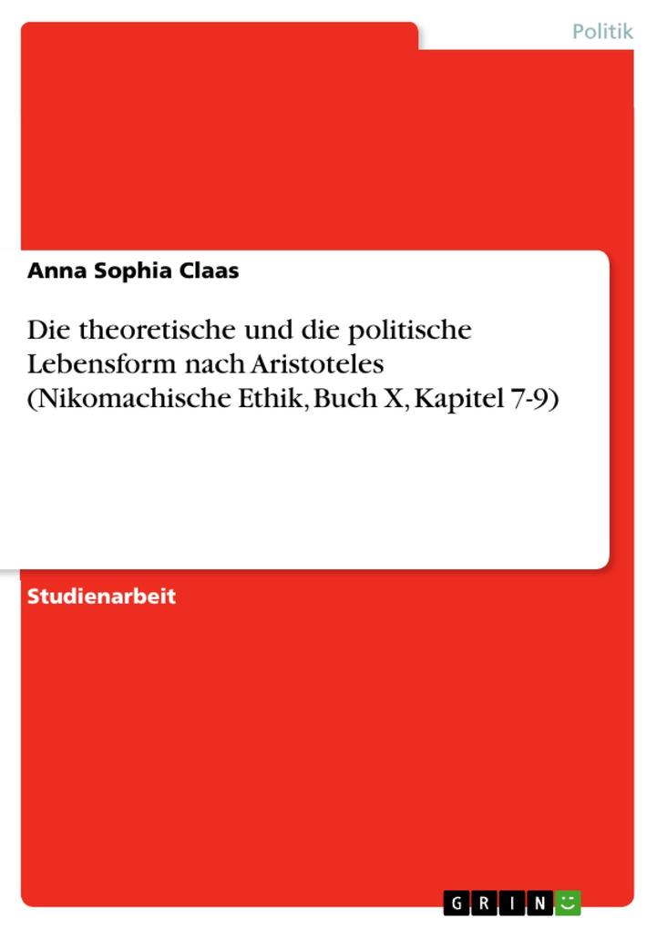Die theoretische und die politische Lebensform nach Aristoteles (Nikomachische Ethik Buch X Kapitel 7-9) - Anna Sophia Claas