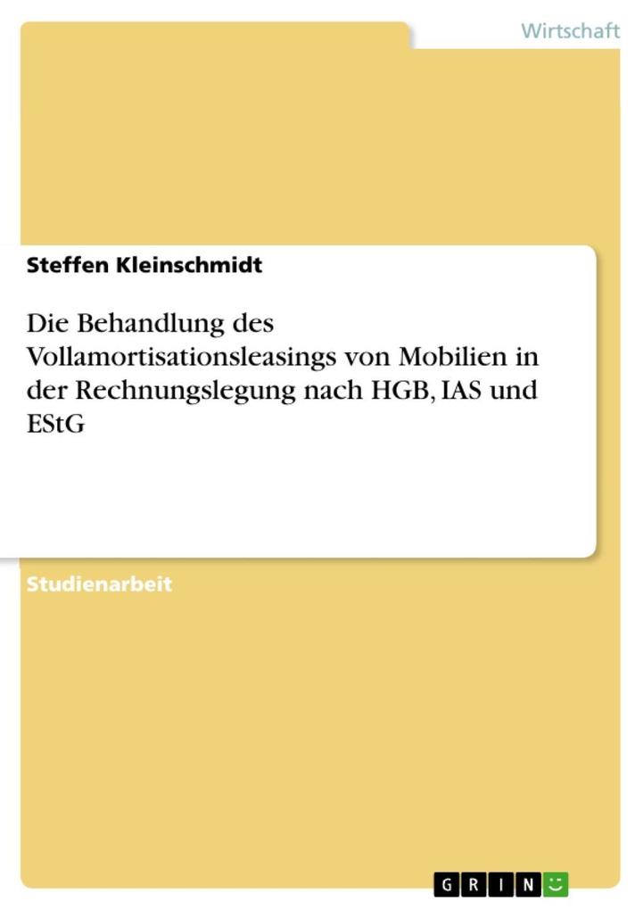Die Behandlung des Vollamortisationsleasings von Mobilien in der Rechnungslegung nach HGB IAS und EStG - Steffen Kleinschmidt