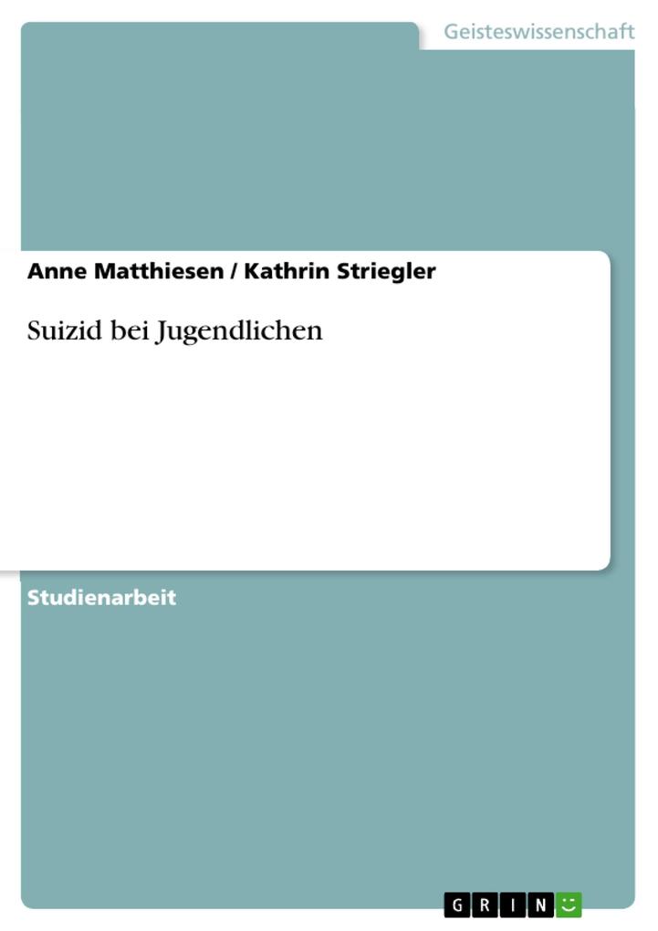 Suizid bei Jugendlichen - Anne Matthiesen/ Kathrin Striegler