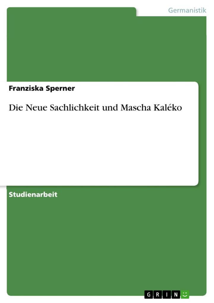 Die Neue Sachlichkeit und Mascha Kaléko - Franziska Sperner