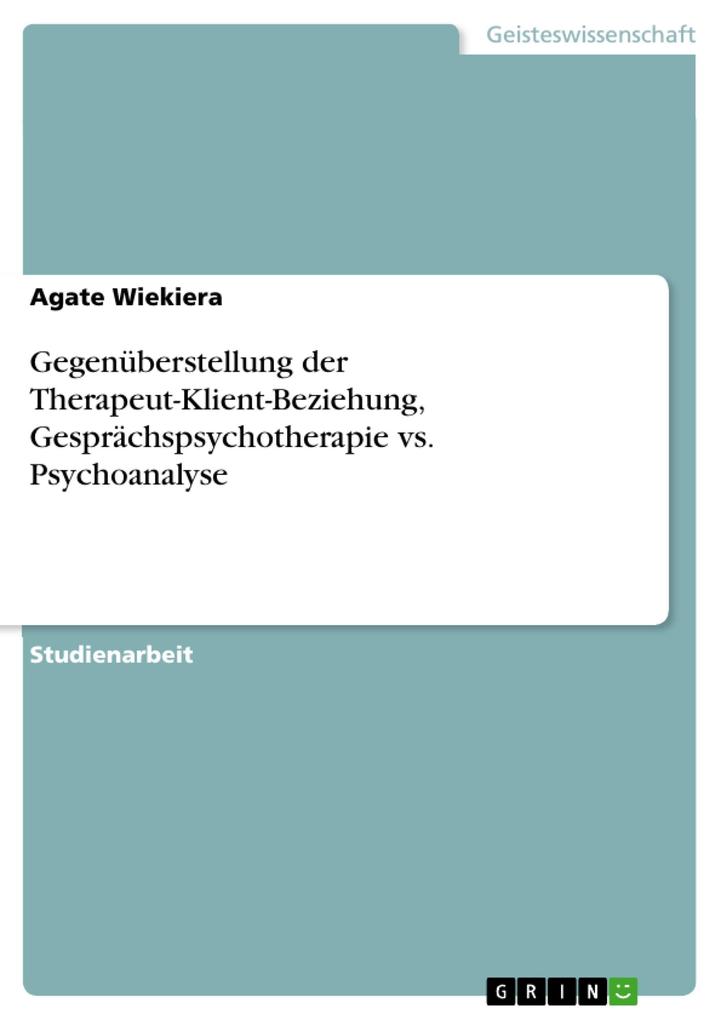 Gegenüberstellung der Therapeut-Klient-Beziehung Gesprächspsychotherapie vs. Psychoanalyse - Agate Wiekiera