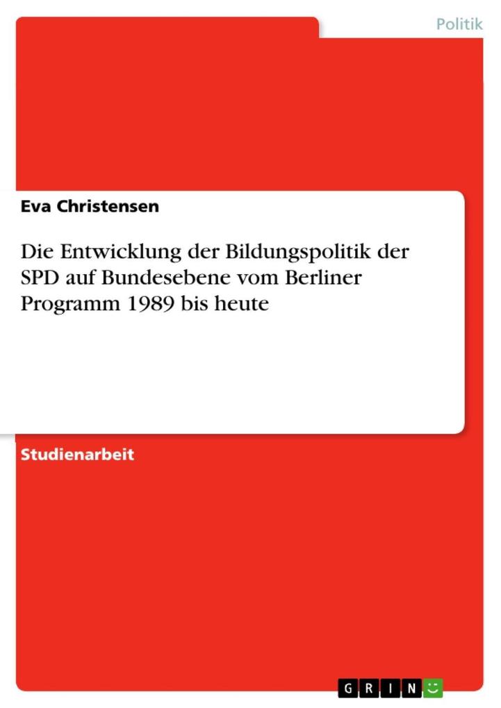 Die Entwicklung der Bildungspolitik der SPD auf Bundesebene vom Berliner Programm 1989 bis heute - Eva Christensen