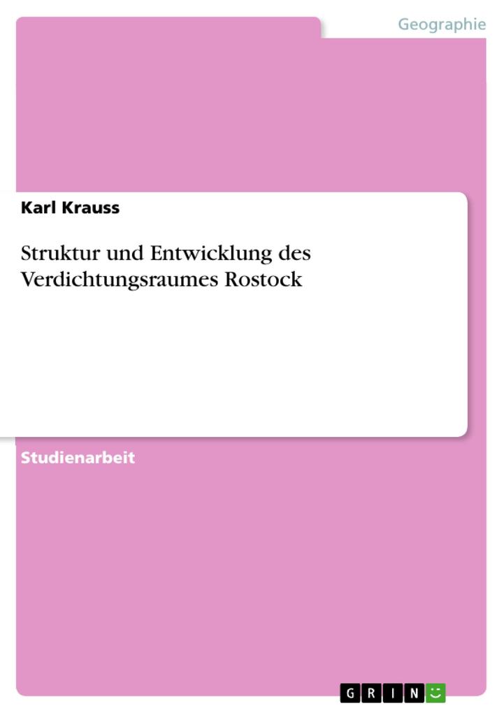 Struktur und Entwicklung des Verdichtungsraumes Rostock - Karl Krauss