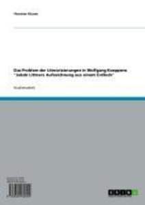 Das Problem der Literarisierungen in Wolfgang Koeppens Jakob Littners Aufzeichnung aus einem Erdloch
