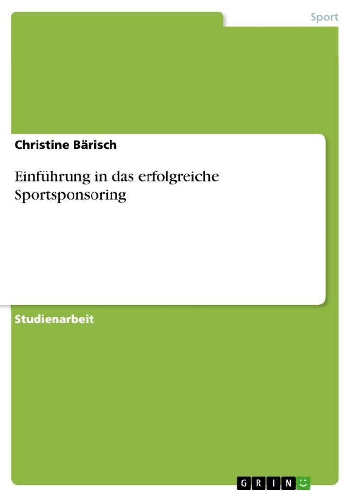 Einführung in das Sportsponsoring - erfolgreiches Sponsoring im Sport - Christine Bärisch