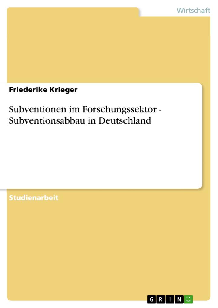 Subventionen im Forschungssektor - Subventionsabbau in Deutschland als eBook von Friederike Krieger - GRIN Verlag