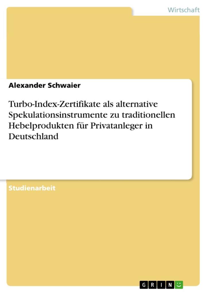 Turbo-Index-Zertifikate als alternative Spekulationsinstrumente zu traditionellen Hebelprodukten für Privatanleger in Deutschland - Alexander Schwaier