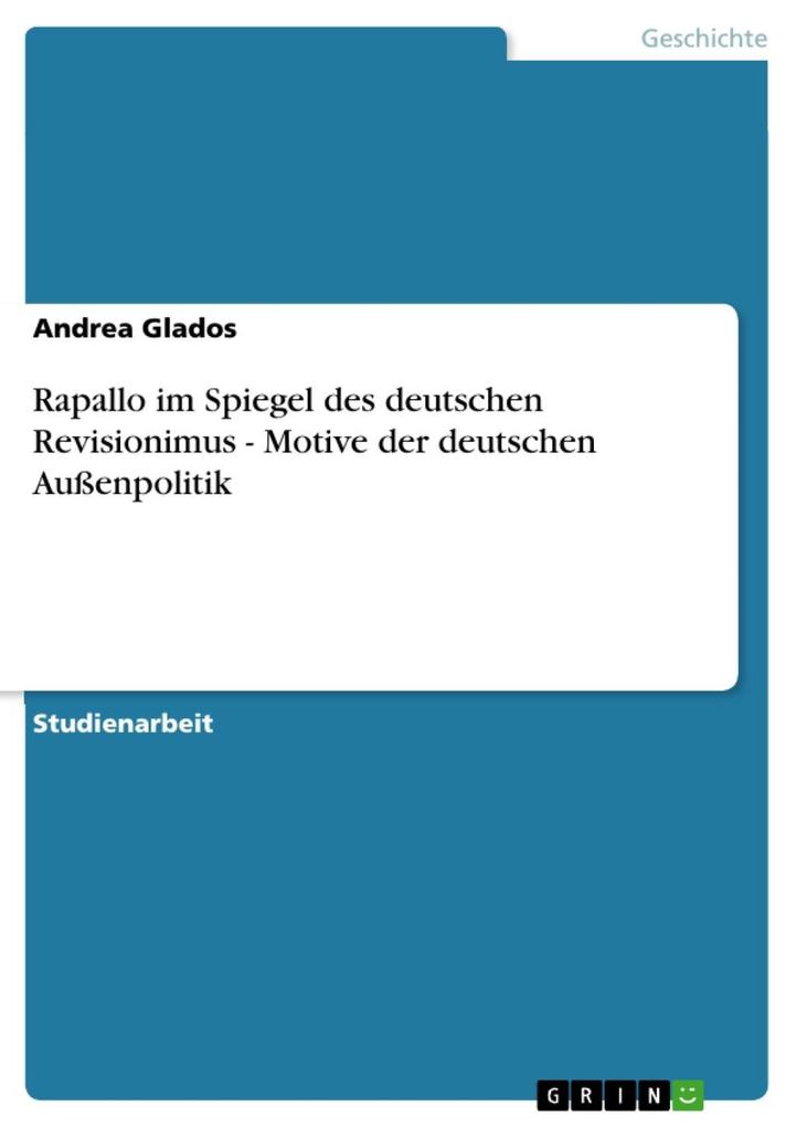 Rapallo im Spiegel des deutschen Revisionimus - Motive der deutschen Außenpolitik - Andrea Glados