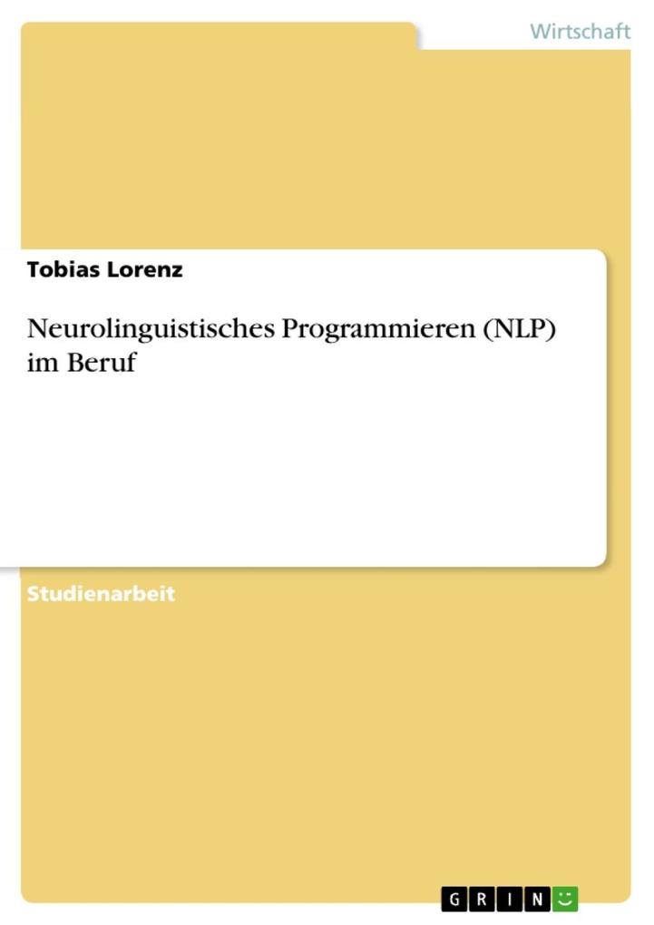 Neurolinguistisches Programmieren (NLP) im Beruf als eBook von Tobias Lorenz - GRIN Verlag