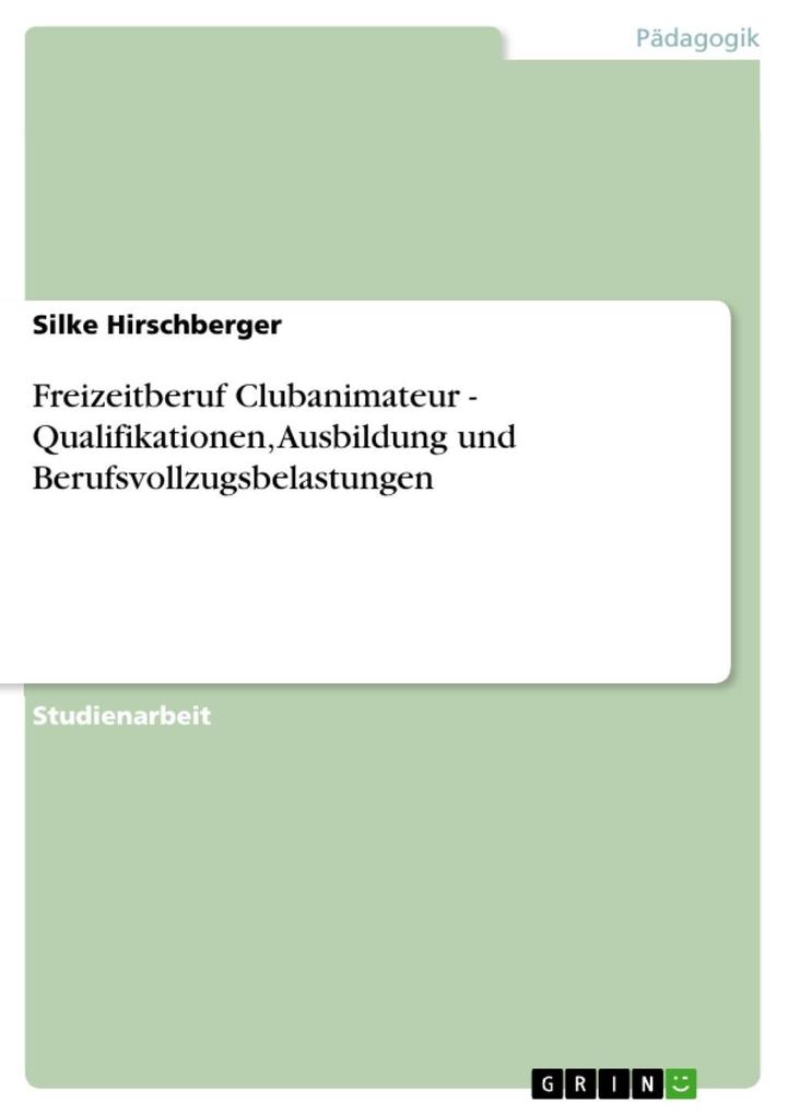 Freizeitberuf Clubanimateur - Qualifikationen Ausbildung und Berufsvollzugsbelastungen - Silke Hirschberger
