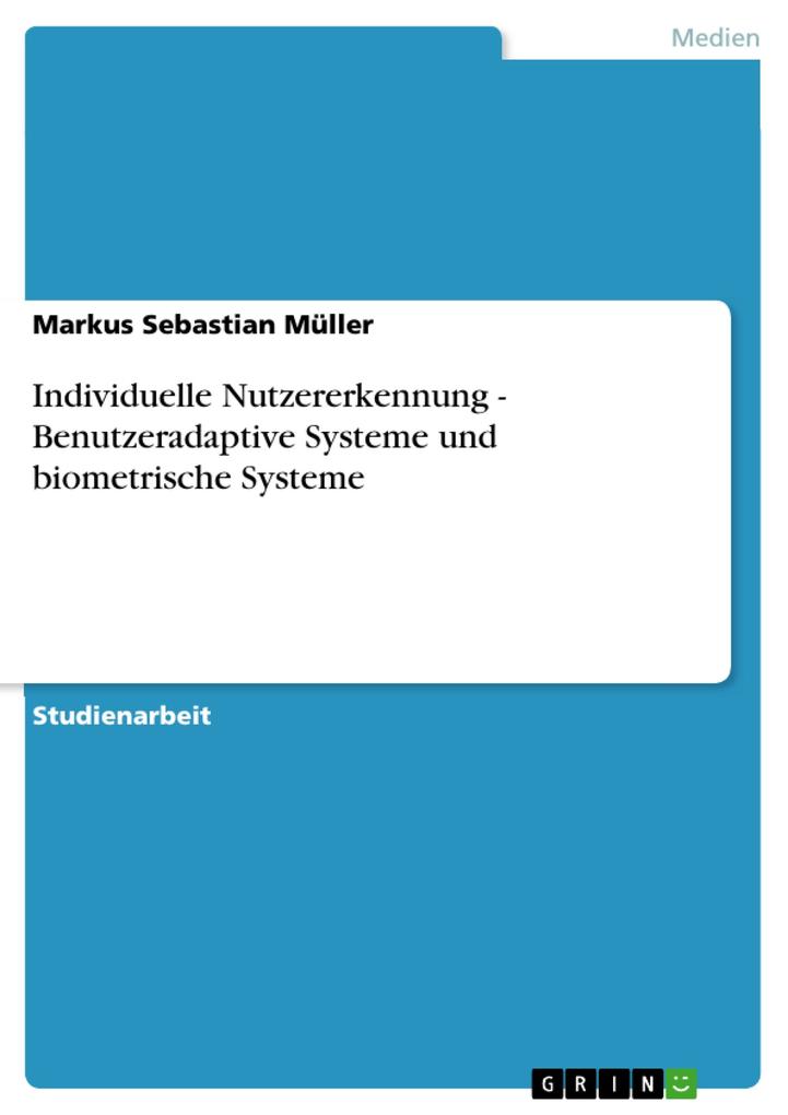 Individuelle Nutzererkennung - Benutzeradaptive Systeme und biometrische Systeme - Markus Sebastian Müller