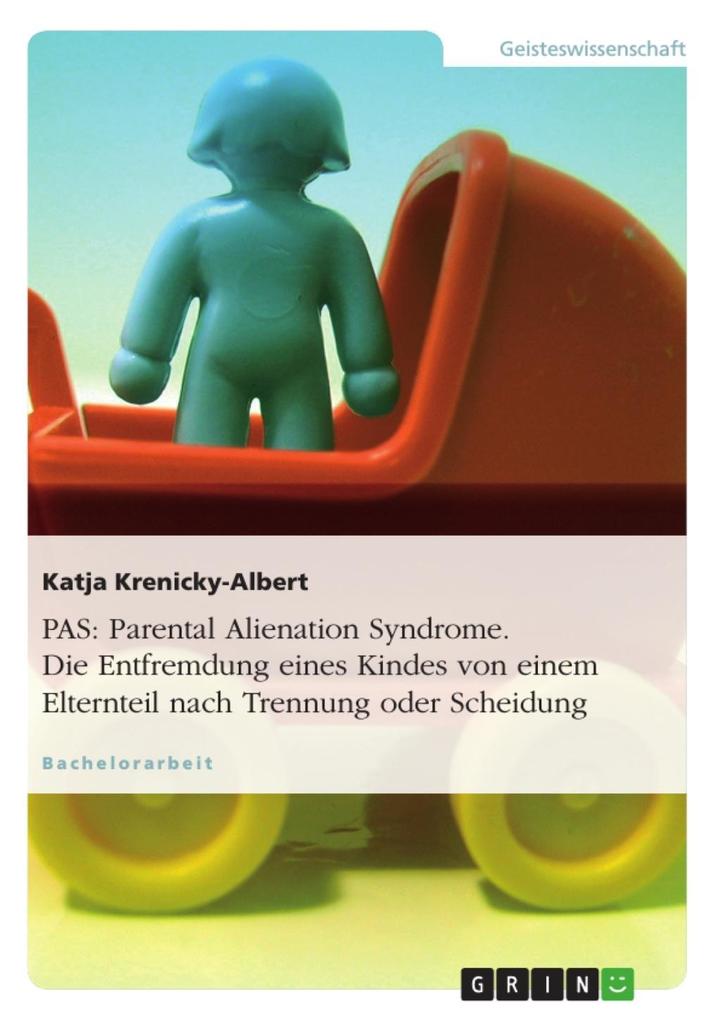 PAS: Parental Alienation Syndrome - oder die Entfremdung eines Kindes von einem Elternteil nach Trennung oder Scheidung - Katja Krenicky-Albert