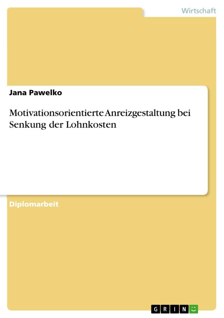 Motivationsorientierte Anreizgestaltung bei Senkung der Lohnkosten - Jana Pawelko