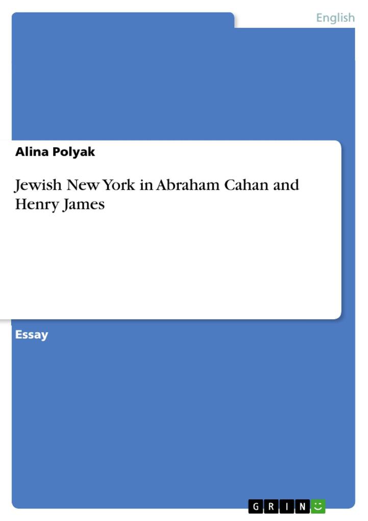 Jewish New York in Abraham Cahan and Henry James - Alina Polyak
