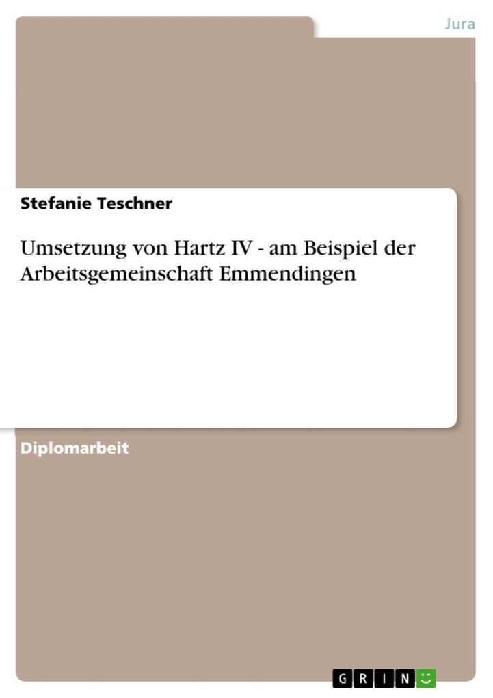 Umsetzung von Hartz IV - am Beispiel der Arbeitsgemeinschaft Emmendingen - Stefanie Teschner