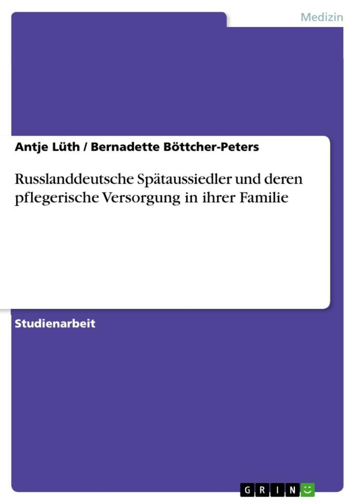 Russlanddeutsche Spätaussiedler und deren pflegerische Versorgung in ihrer Familie - Antje Lüth/ Bernadette Böttcher-Peters