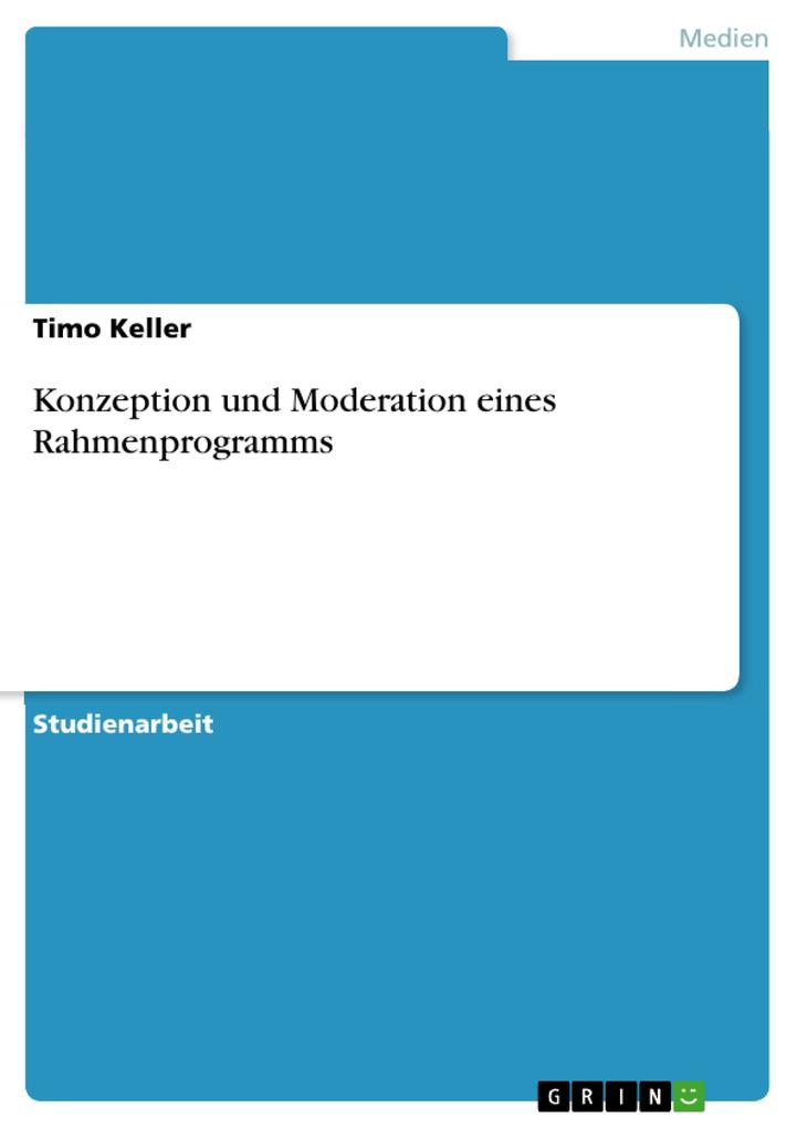 Konzeption und Moderation eines Rahmenprogramms als eBook von Timo Keller - GRIN Verlag