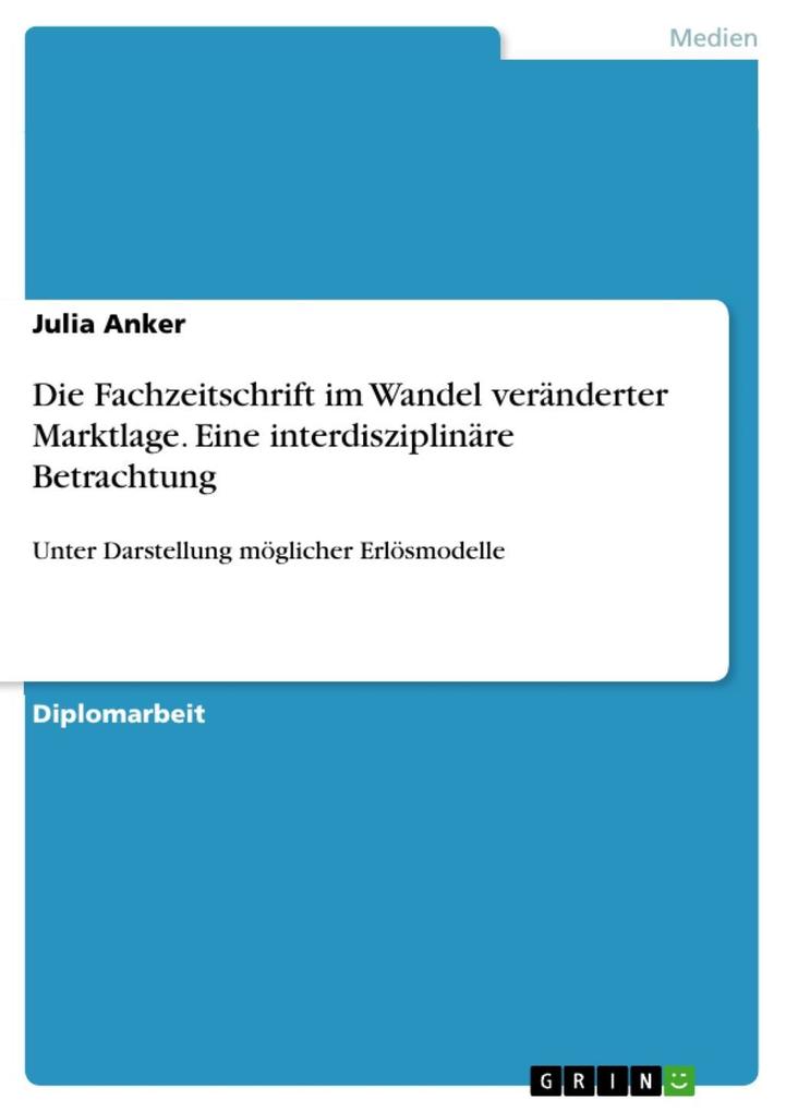 Die Fachzeitschrift im Wandel veränderter Marktlage - eine interdisziplinäre Betrachtung unter Darstellung möglicher Erlösmodelle - Julia Anker