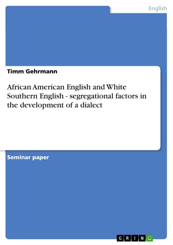 African American English and White Southern English - segregational factors in the development of a dialect - Timm Gehrmann
