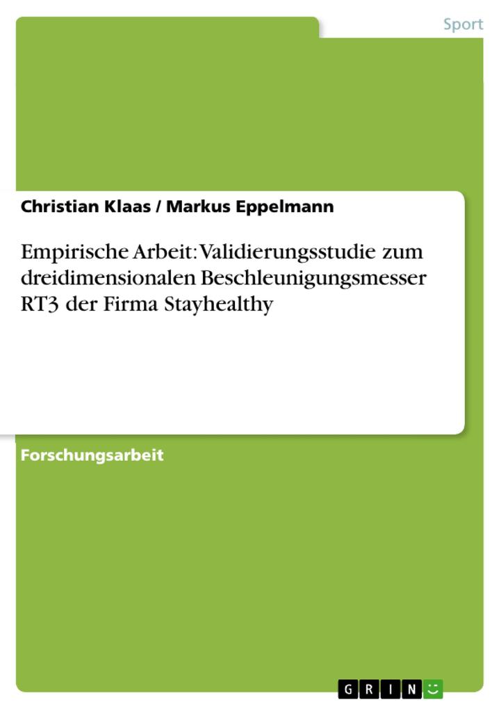 Empirische Arbeit: Validierungsstudie zum dreidimensionalen Beschleunigungsmesser RT3 der Firma Stayhealthy - Christian Klaas/ Markus Eppelmann