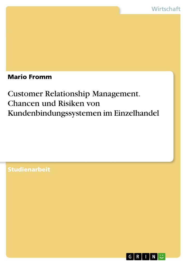 Customer Relationship Management - Chancen und Risiken von Kundenbindungssystemen im Einzelhandel - Mario Fromm