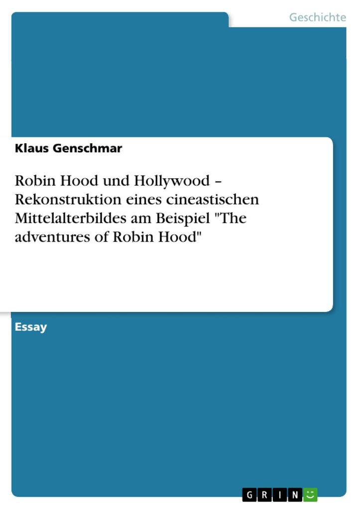 Robin Hood und Hollywood - Rekonstruktion eines cineastischen Mittelalterbildes am Beispiel The adventures of Robin Hood - Klaus Genschmar