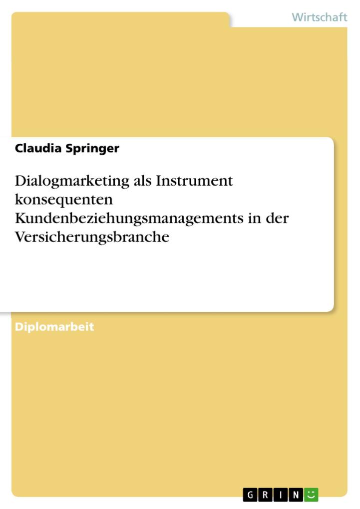 Dialogmarketing als Instrument konsequenten Kundenbeziehungsmanagements in der Versicherungsbranche - Claudia Springer