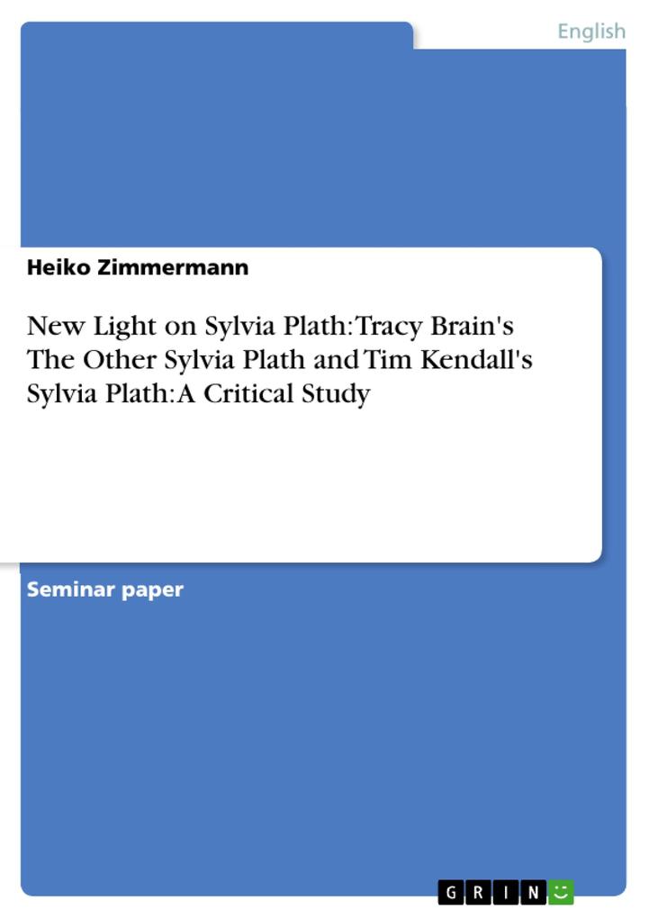 New Light on Sylvia Plath: Tracy Brain's The Other Sylvia Plath and Tim Kendall's Sylvia Plath: A Critical Study - Heiko Zimmermann