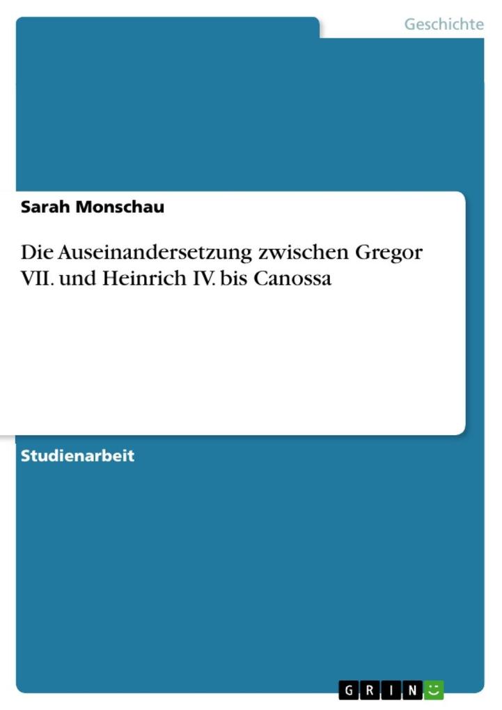 Die Auseinandersetzung zwischen Gregor VII. und Heinrich IV. bis Canossa als eBook von Sarah Monschau - GRIN Verlag