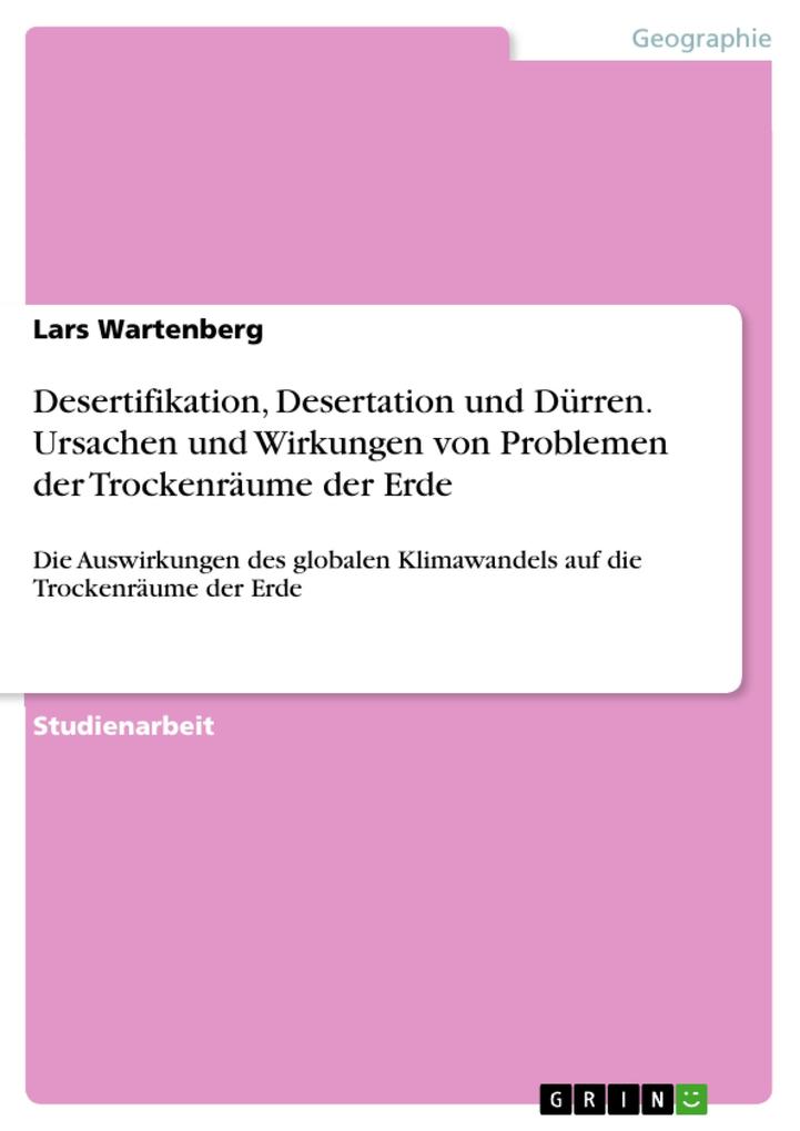 Desertifikation Desertation und Dürren - Ursachen und Wirkungen von Problemen der Trockenräume der Erde - Lars Wartenberg